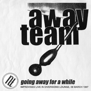 Away Team - Going Away For A While