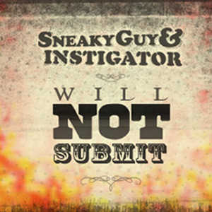 Sneaky Guy & Instigator - Will Not Submit